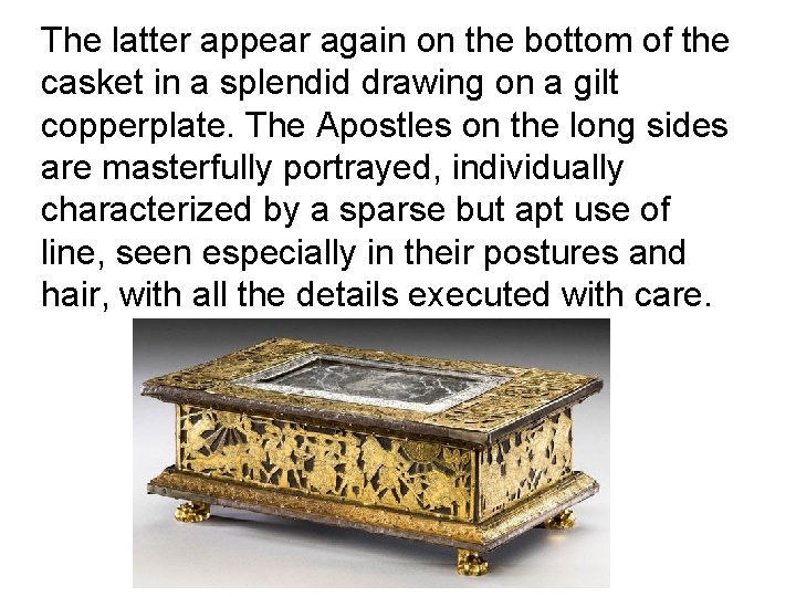 The latter appear again on the bottom of the casket in a splendid drawing