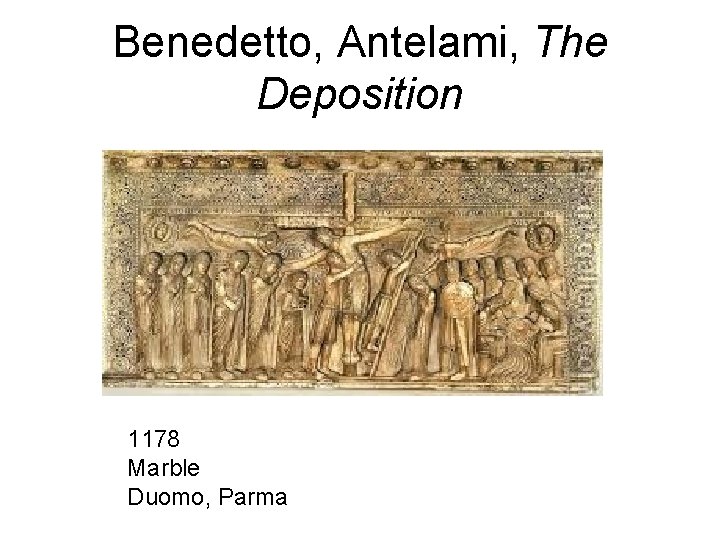 Benedetto, Antelami, The Deposition 1178 Marble Duomo, Parma 