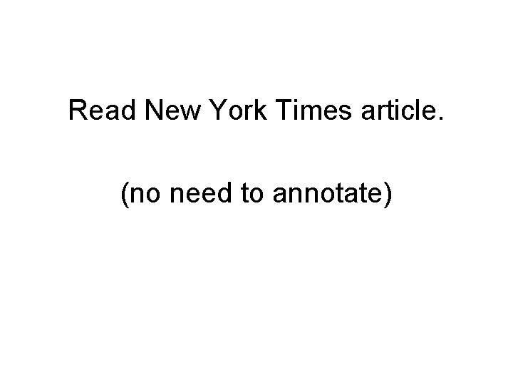 Read New York Times article. (no need to annotate) 