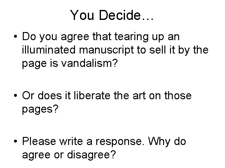 You Decide… • Do you agree that tearing up an illuminated manuscript to sell