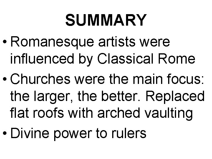 SUMMARY • Romanesque artists were influenced by Classical Rome • Churches were the main