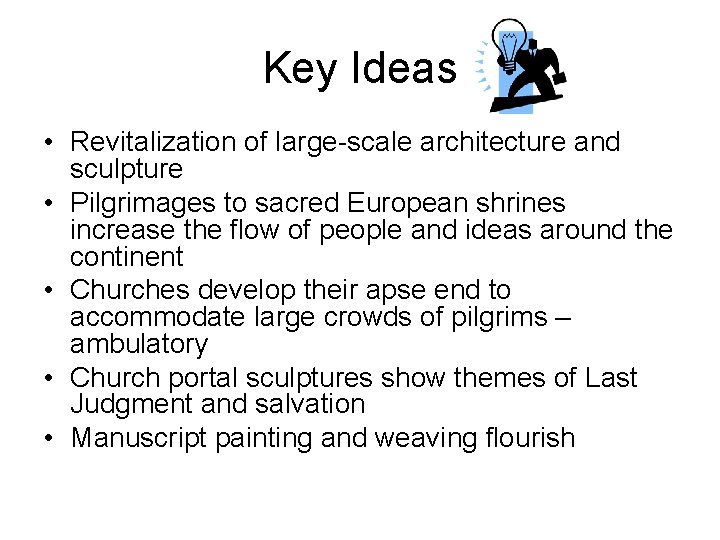 Key Ideas • Revitalization of large-scale architecture and sculpture • Pilgrimages to sacred European