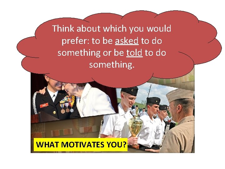 Think about which you would prefer: to be asked to do something or be