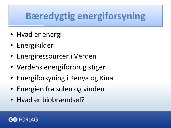 Bæredygtig energiforsyning • • Hvad er energi Energikilder Energiressourcer i Verdens energiforbrug stiger Energiforsyning