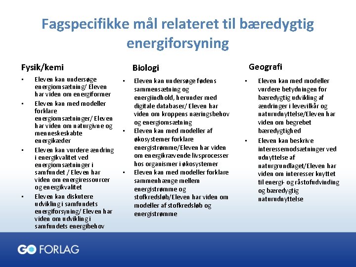 Fagspecifikke mål relateret til bæredygtig energiforsyning Fysik/kemi • • Eleven kan undersøge energiomsætning/ Eleven