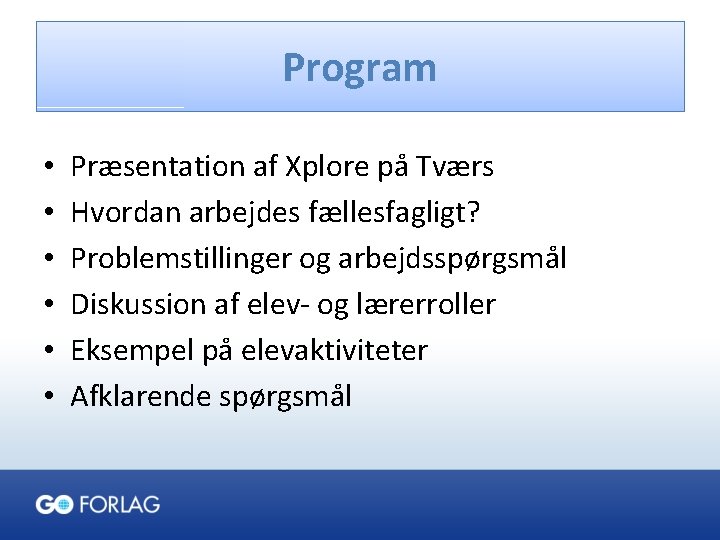 Program • • • Præsentation af Xplore på Tværs Hvordan arbejdes fællesfagligt? Problemstillinger og