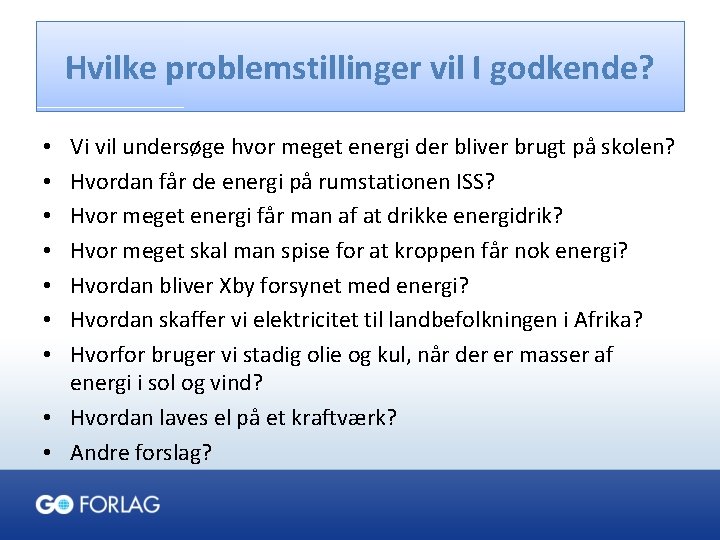 Hvilke problemstillinger vil I godkende? Vi vil undersøge hvor meget energi der bliver brugt