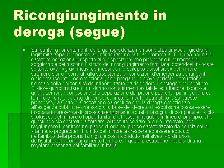 Ricongiungimento in deroga (segue) § Sul punto, gli orientamenti della giurisprudenza non sono stati