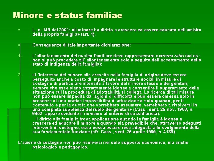 Minore e status familiae § L. n. 149 del 2001: «Il minore ha diritto