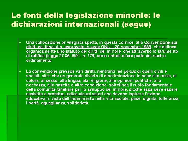 Le fonti della legislazione minorile: le dichiarazioni internazionali (segue) § Una collocazione privilegiata spetta,