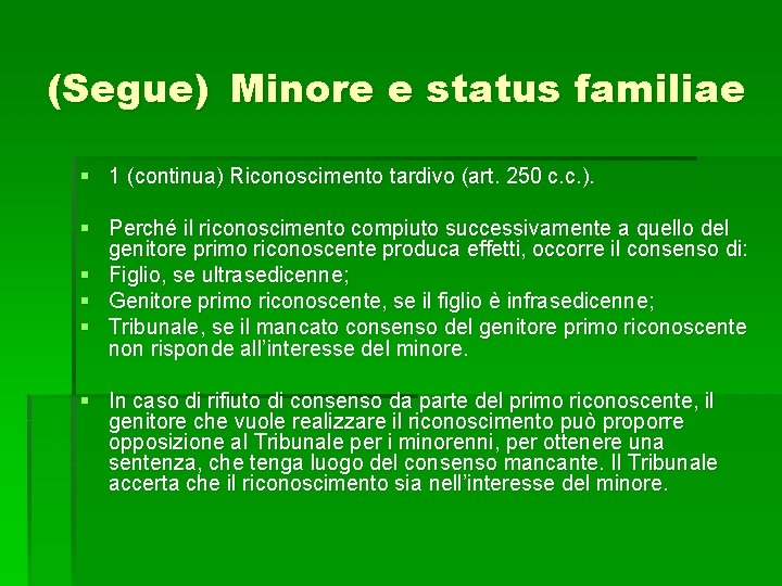 (Segue) Minore e status familiae § 1 (continua) Riconoscimento tardivo (art. 250 c. c.