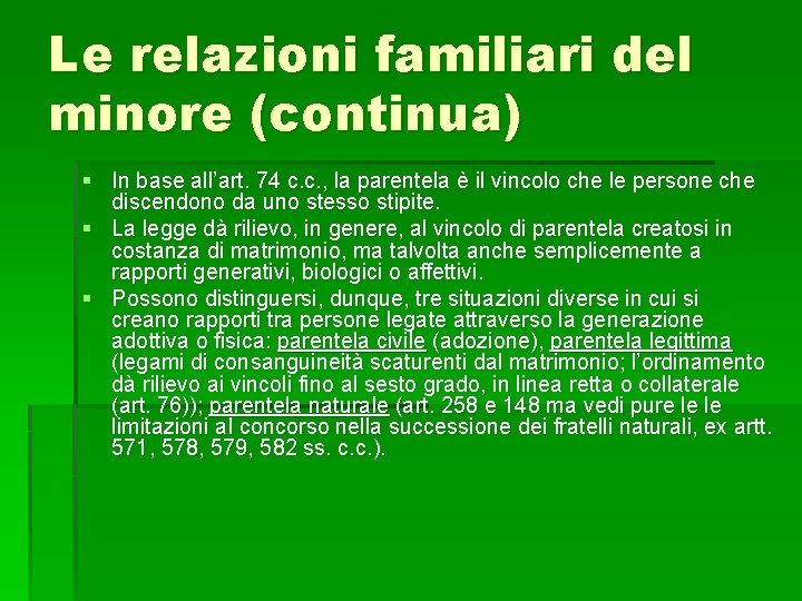 Le relazioni familiari del minore (continua) § In base all’art. 74 c. c. ,