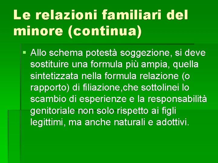 Le relazioni familiari del minore (continua) § Allo schema potestà soggezione, si deve sostituire