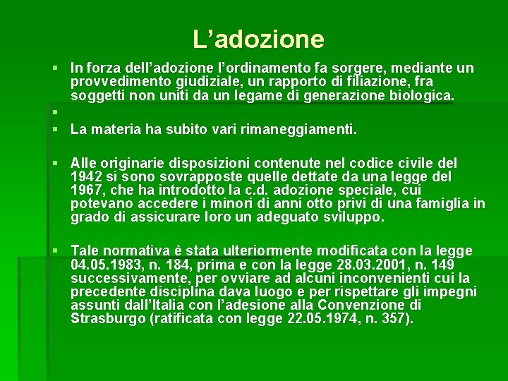 L’adozione § In forza dell’adozione l’ordinamento fa sorgere, mediante un provvedimento giudiziale, un rapporto