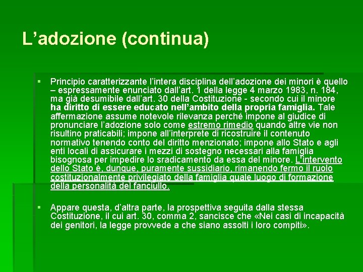 L’adozione (continua) § Principio caratterizzante l’intera disciplina dell’adozione dei minori è quello – espressamente