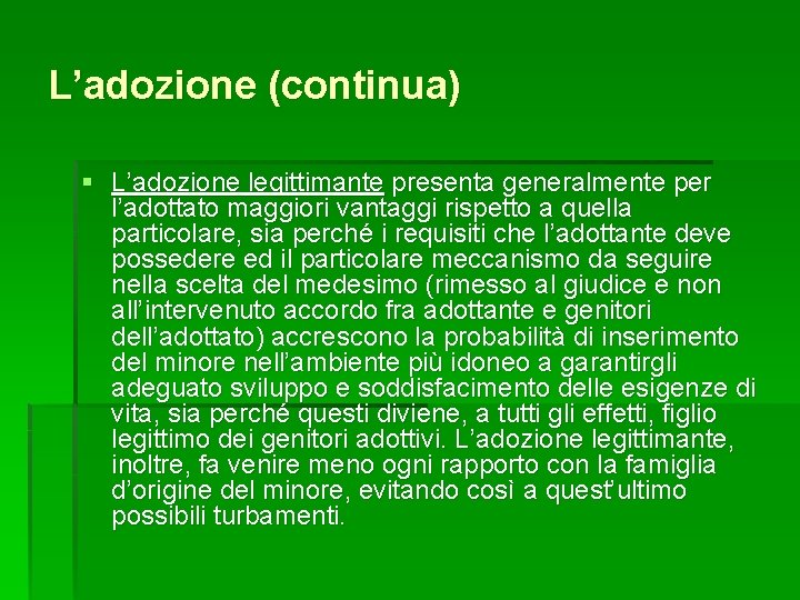 L’adozione (continua) § L’adozione legittimante presenta generalmente per l’adottato maggiori vantaggi rispetto a quella