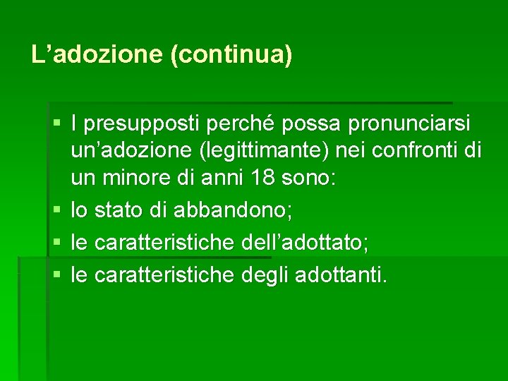 L’adozione (continua) § I presupposti perché possa pronunciarsi un’adozione (legittimante) nei confronti di un