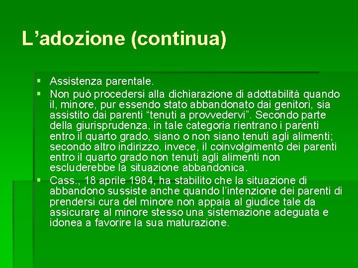 L’adozione (continua) § Assistenza parentale. § Non può procedersi alla dichiarazione di adottabilità quando