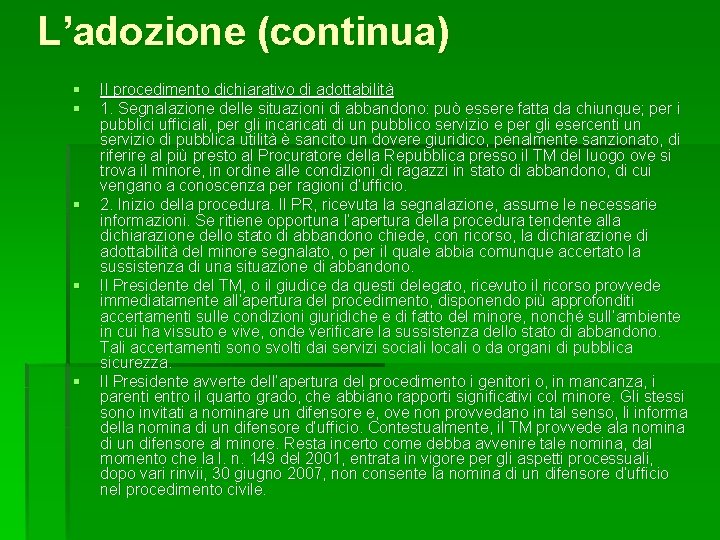 L’adozione (continua) § § § Il procedimento dichiarativo di adottabilità 1. Segnalazione delle situazioni