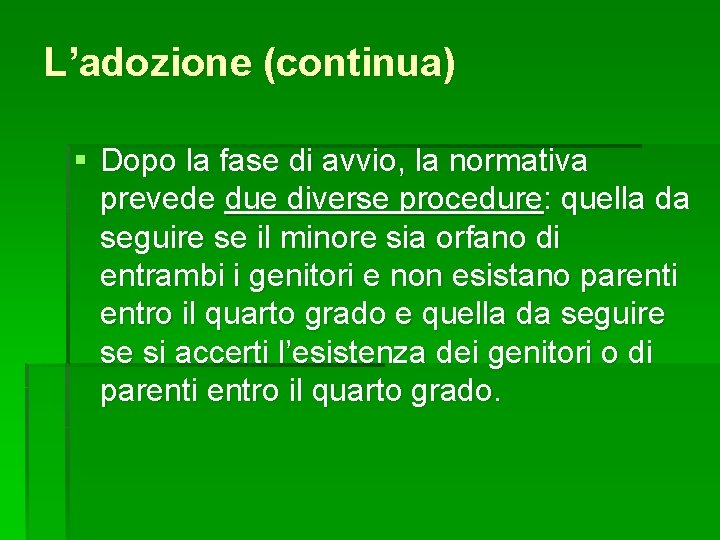 L’adozione (continua) § Dopo la fase di avvio, la normativa prevede due diverse procedure: