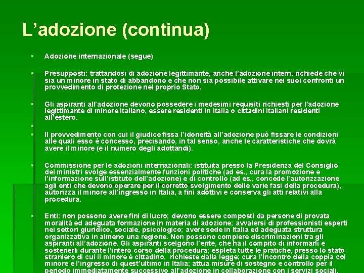 L’adozione (continua) § Adozione internazionale (segue) § Presupposti: trattandosi di adozione legittimante, anche l’adozione