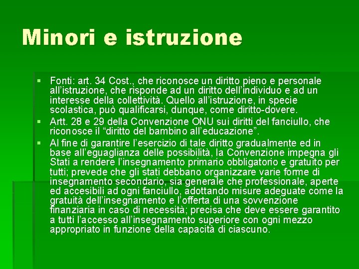 Minori e istruzione § Fonti: art. 34 Cost. , che riconosce un diritto pieno