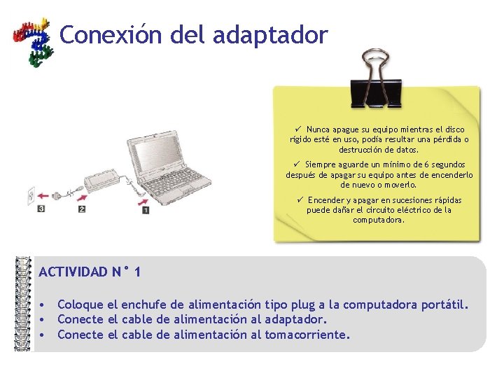 Conexión del adaptador ü Nunca apague su equipo mientras el disco rígido esté en