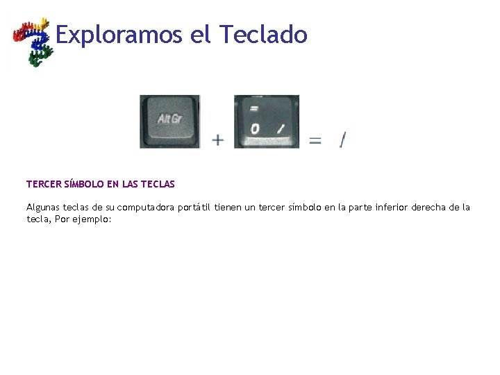 Exploramos el Teclado TERCER SÍMBOLO EN LAS TECLAS Algunas teclas de su computadora portátil