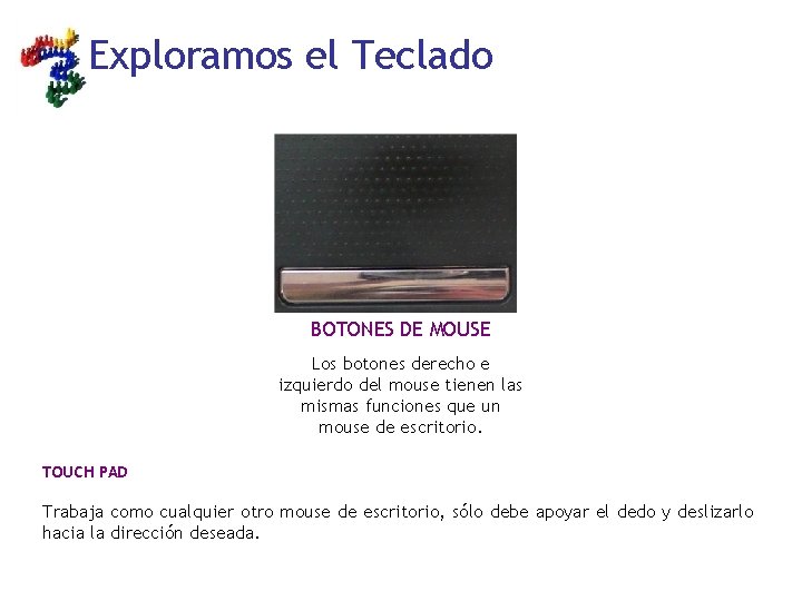 Exploramos el Teclado BOTONES DE MOUSE Los botones derecho e izquierdo del mouse tienen