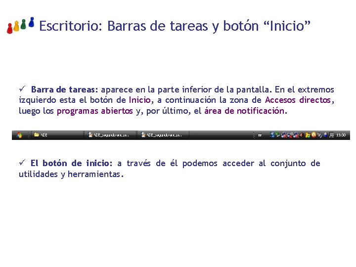 Escritorio: Barras de tareas y botón “Inicio” ü Barra de tareas: aparece en la