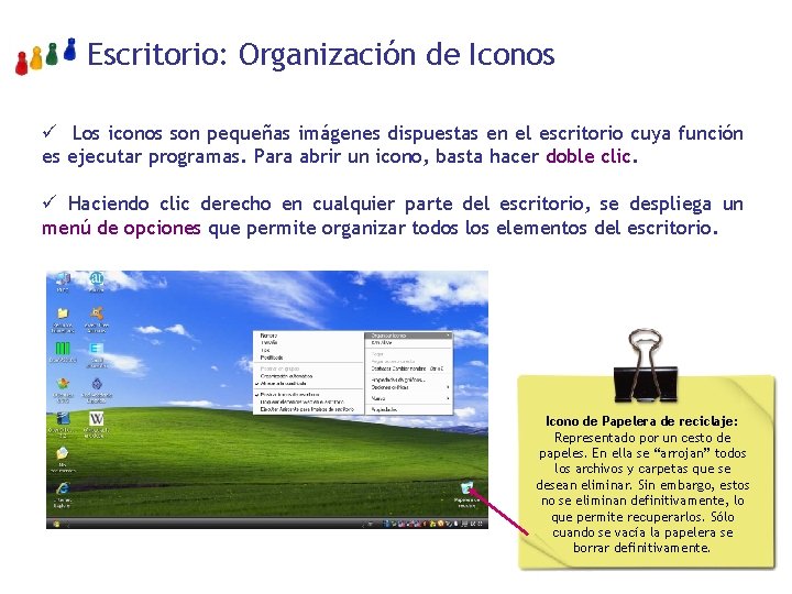 Escritorio: Organización de Iconos ü Los iconos son pequeñas imágenes dispuestas en el escritorio