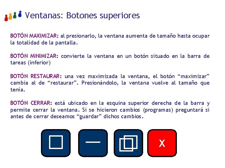 Ventanas: Botones superiores BOTÓN MAXIMIZAR: al presionarlo, la ventana aumenta de tamaño hasta ocupar