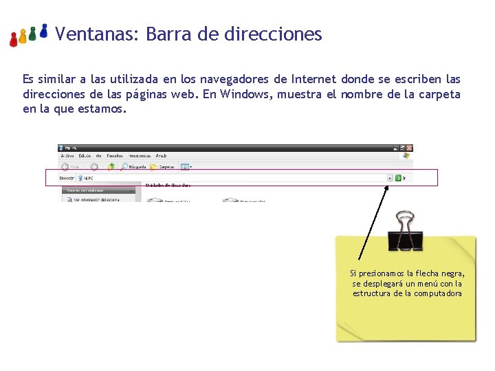 Ventanas: Barra de direcciones Es similar a las utilizada en los navegadores de Internet