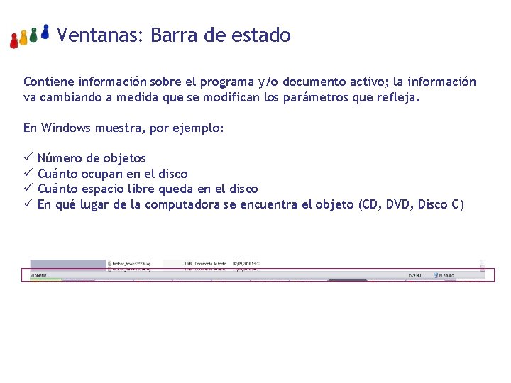 Ventanas: Barra de estado Contiene información sobre el programa y/o documento activo; la información