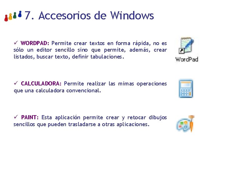 7. Accesorios de Windows ü WORDPAD: Permite crear textos en forma rápida, no es