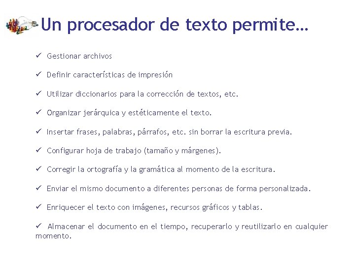 Un procesador de texto permite… ü Gestionar archivos ü Definir características de impresión ü
