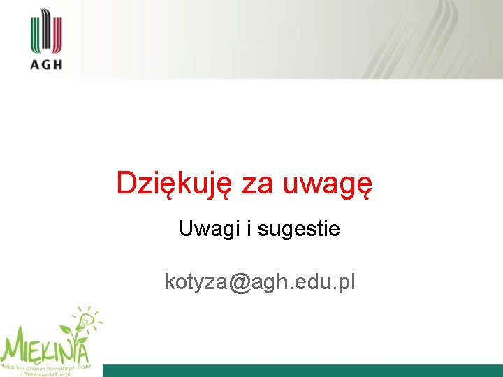 Dziękuję za uwagę Uwagi i sugestie kotyza@agh. edu. pl 