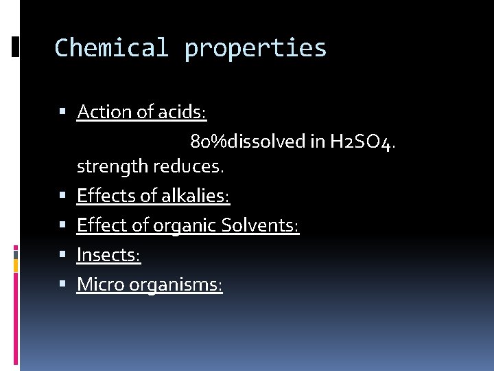 Chemical properties Action of acids: 80%dissolved in H 2 SO 4. strength reduces. Effects