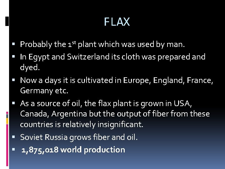 FLAX Probably the 1 st plant which was used by man. In Egypt and