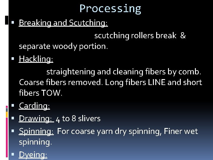 Processing Breaking and Scutching: scutching rollers break & separate woody portion. Hackling: straightening and