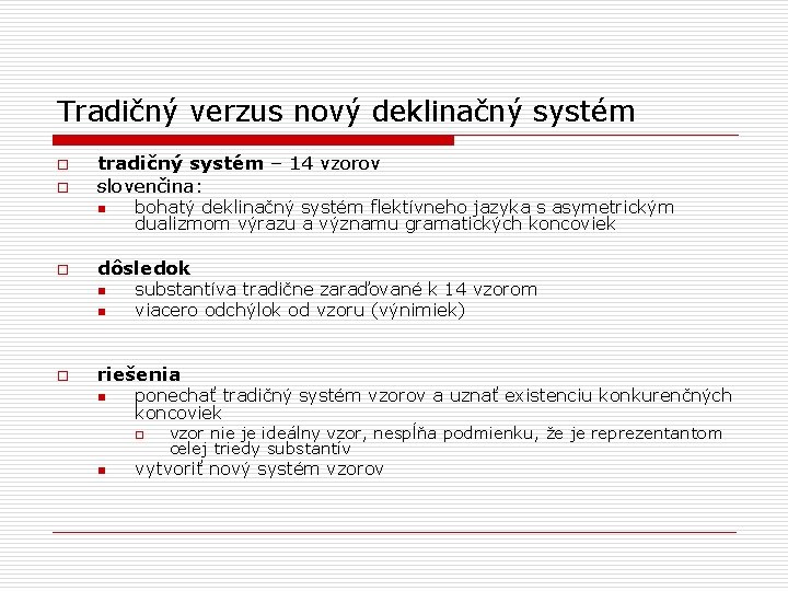 Tradičný verzus nový deklinačný systém o o tradičný systém – 14 vzorov slovenčina: n