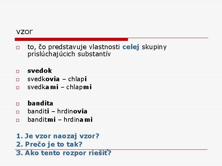 vzor o o o o to, čo predstavuje vlastnosti celej skupiny prislúchajúcich substantív svedok