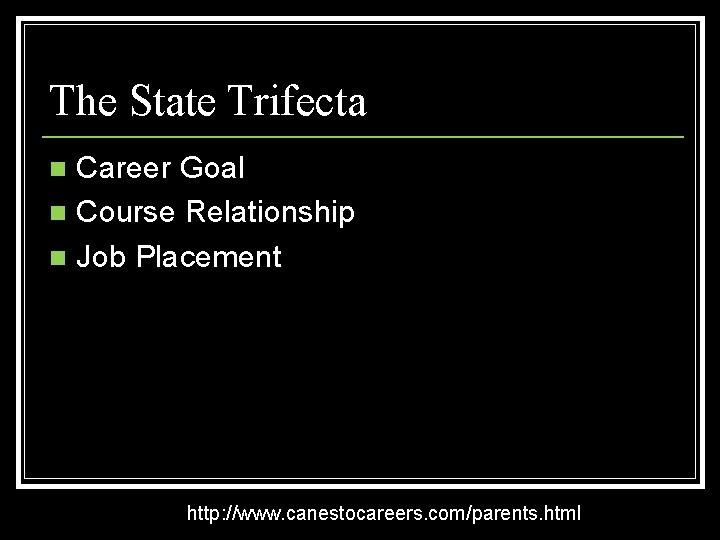The State Trifecta Career Goal n Course Relationship n Job Placement n http: //www.