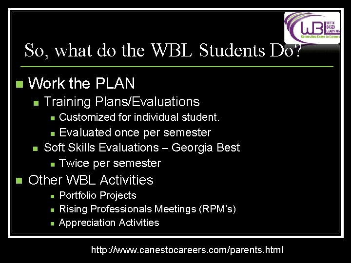 So, what do the WBL Students Do? n Work the PLAN n Training Plans/Evaluations