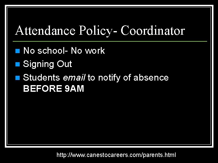 Attendance Policy- Coordinator No school- No work n Signing Out n Students email to