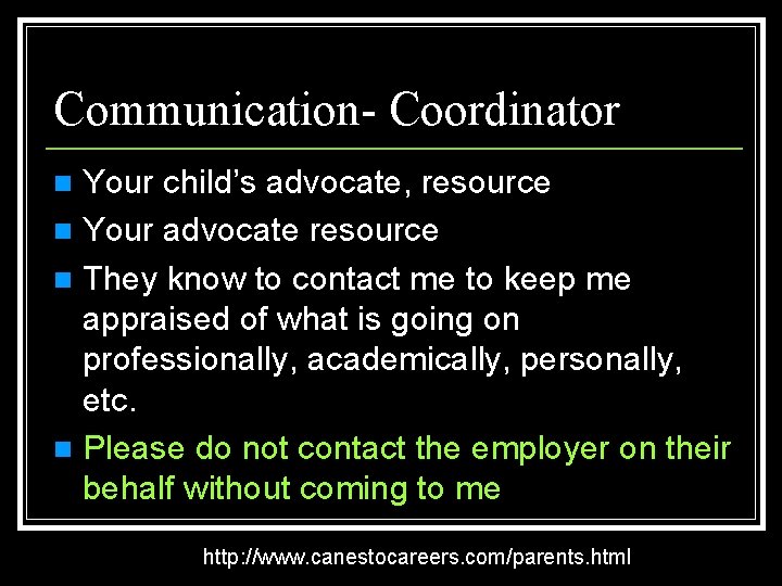 Communication- Coordinator Your child’s advocate, resource n Your advocate resource n They know to