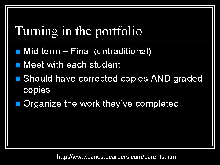 Turning in the portfolio Mid term – Final (untraditional) n Meet with each student