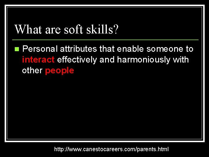 What are soft skills? n Personal attributes that enable someone to interact effectively and