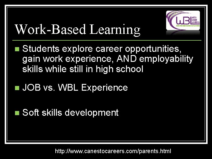 Work-Based Learning n Students explore career opportunities, gain work experience, AND employability skills while