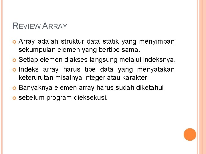 REVIEW ARRAY Array adalah struktur data statik yang menyimpan sekumpulan elemen yang bertipe sama.